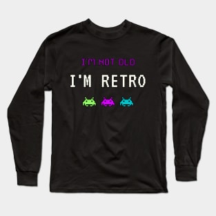 I'm Not Old - I'm Retro Long Sleeve T-Shirt